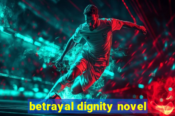 betrayal dignity novel